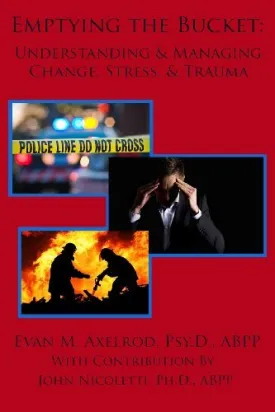 By Evan M. Axelrod Emptying the Bucket:: Understanding & Managing Change, Stress, & Trauma (First Edition) [Paperback] Paperback