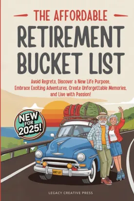 The Affordable Retirement Bucket List: Avoid Regrets, Discover a New Life Purpose, Embrace Exciting Adventures, Create Unforgettable Memories, and Live with Passion! Hardcover  February 10, 2025